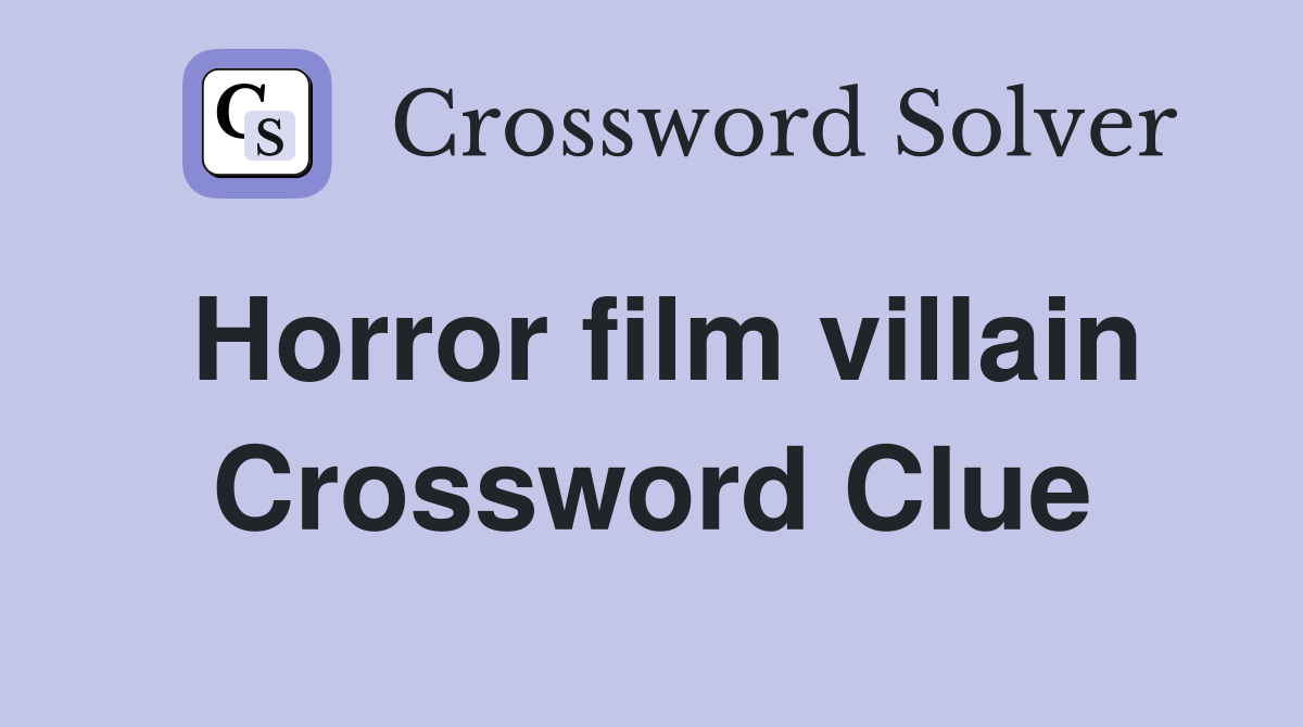Horror film villain Crossword Clue Answers Crossword Solver